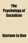 The Psychology of Socialism