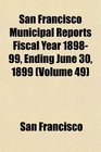 San Francisco Municipal Reports Fiscal Year 189899 Ending June 30 1899