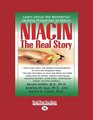 Niacin The Real Story Learn about the Wonderful Healing Properties of Niacin