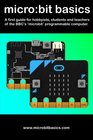 MicroBit Basics A first guide for hobbyists students and teachers of the BBCs 'microbit' programmable computer