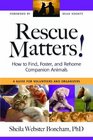 Rescue Matters!: How to Find, Foster, and Rehome Companion Animals: A Guide for Volunteers and Organizers