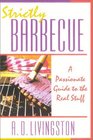 Strictly Barbecue A Passionate Guide to the Real Stuff