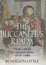 The Buccaneer's Realm Pirate Life on the Spanish Main 16741688