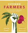 Citizen Farmers The Biodynamic Way to Grow Healthy Food Build Thriving Communities and Give Back to the Earth