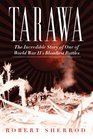 Tarawa The Incredible Story of One of World War II's Bloodiest Battles