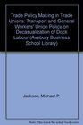 Policy Making in Trade Unions The TGwus Policy on Decasualization of Dock Labour