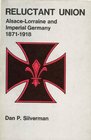 Reluctant Union AlsaceLorraine and Imperial Germany 18711918