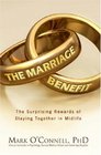 The Marriage Benefit The Surprising Rewards of Staying Together