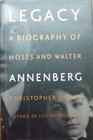 Legacy A Biography of Moses and Walter Annenberg
