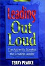 Leading Out Loud The Authentic Speaker the Credible Leader