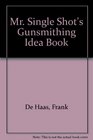 Mr. Single Shot's Gunsmithing Idea Book