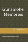 Gunsmoke Memories Stories behind the Story