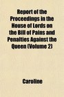 Report of the Proceedings in the House of Lords on the Bill of Pains and Penalties Against the Queen