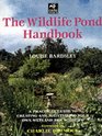 The Wildlife Pond Handbook A Practical Guide to Creating and Maintaining Your Own Wetland for Wildlife