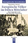 Europische Vlker im frhen Mittelalter Zur Legende vom Werden der Nationen