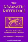 The Dramatic Difference Drama in the Preschool and Kindergarten Classroom