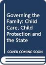 Governing the Family  Child Care Child Protection and the State