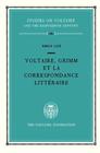 Voltaire Grimm et la Correspondance Litteraire