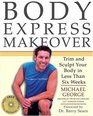 Body Express Makeover  Trim and Sculpt Your Body in Less Than Six Weeks