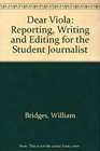 Dear Viola Reporting Writing and Editing for the Student Journalist
