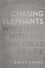 Chasing Elephants: Wrestling with the Gray Areas of Life