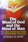 Word of God and the Mind of Man The Crisis of Revealed Truth in Contemporary Theology