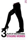 Three Plays by Aristophanes Staging Women