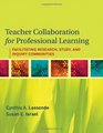 Teacher Collaboration for Professional Learning Facilitating Study Research and Inquiry Communities