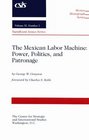 The Mexican Labor Machine Power Politics and Patronage