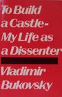 To Build a CastleMy Life As a Dissenter