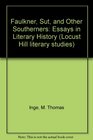 Faulkner Sut and Other Southerners Essays in Literary History