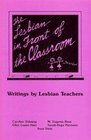 The Lesbian in Front of the Classroom Writings by Lesbian Teachers