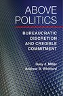 Above Politics Bureaucratic Discretion and Credible Commitment
