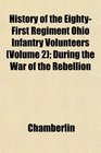 History of the EightyFirst Regiment Ohio Infantry Volunteers  During the War of the Rebellion