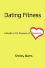 Dating Fitness A Guide to the Anatomy of Romance