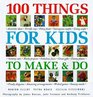 100 Things for Kids to Make  Do