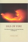Isle of Fire  The Political Ecology of Landscape Burning in Madagascar