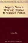 Tragedy Serious drama in relation to Aristotle's Poetics
