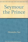 Seymour the Prince