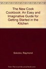 The New Cook Cookbook An Easy and Imaginative Guide for Getting Started in the Kitchen