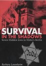 Survival in the Shadows Seven Hidden Jews in Hitler's Berlin