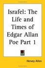 Israfel The Life and Times of Edgar Allan Poe Part 1
