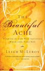 The Beautiful Ache Finding the God Who Satisfies When Life Does Not
