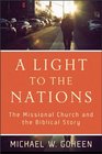 Light to the Nations A The Missional Church and the Biblical Story