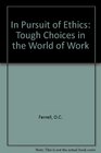 In Pursuit of Ethics Tough Choices in the World of Work