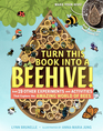 Turn This Book Into a Beehive And 19 Other Experiments and Activities That Explore the Amazing World of Bees