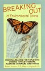 Breaking Out of Environmental Illness  Essential Reading for People with Chronic Fatigue Syndrome Allergies and Chemical Sensitivities