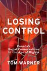 Losing Control Canada's Social Conservatives in the Age of Rights