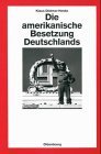 Die amerikanische Besetzung Deutschlands (Quellen und Darstellungen zur Zeitgeschichte) (German Edition)