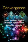 Convergence Facilitating Transdisciplinary Integration of Life Sciences Physical Sciences Engineering and Beyond